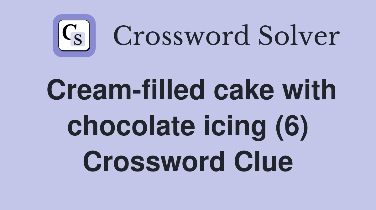 Creamfilled cake with chocolate icing (6) Crossword Clue Answers